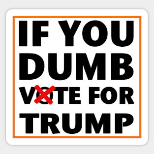 If you dumb vote for Trump election 2024 Sticker
